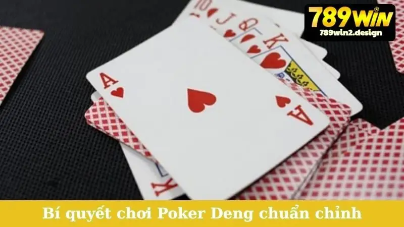 Bí quyết chơi Poker Deng chuẩn chỉnh