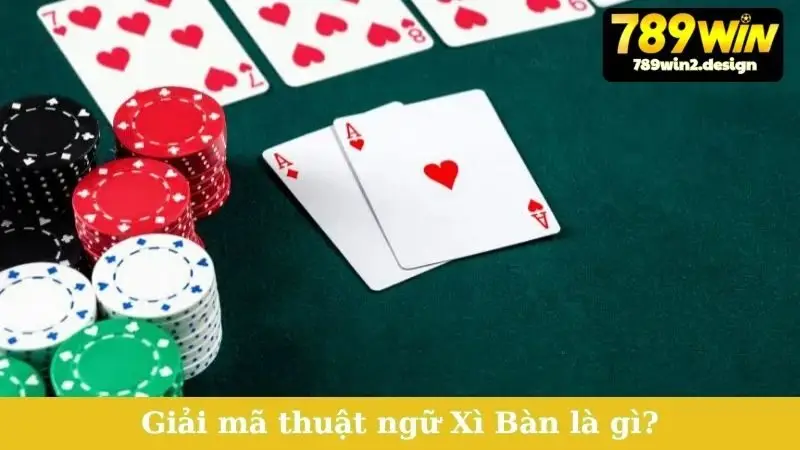 Giải mã thuật ngữ Xì Bàn là gì?